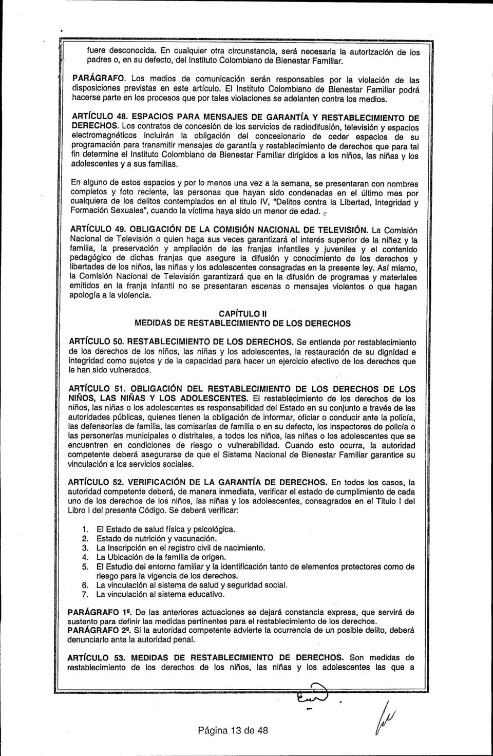 El Instituto Colombiano de Bienestar Familiar podrá hacerse parte en los procesos que por tales violaciones se adelanten contra los medios. ARTíCULO 48.