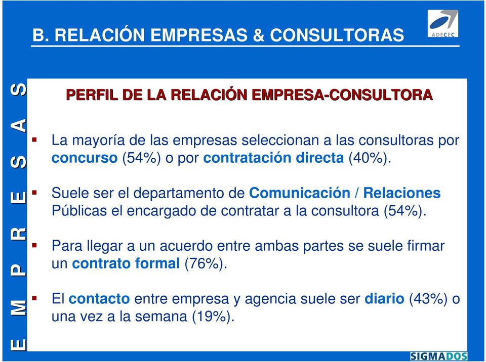 Suele ser el departamento de Comunicación / Relaciones Públicas el encargado de contratar a la consultora (54%).