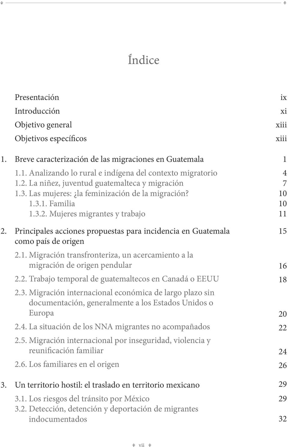 Principales acciones propuestas para incidencia en Guatemala como país de origen 2.1. Migración transfronteriza, un acercamiento a la migración de origen pendular 2.2. Trabajo temporal de guatemaltecos en Canadá o EEUU 2.