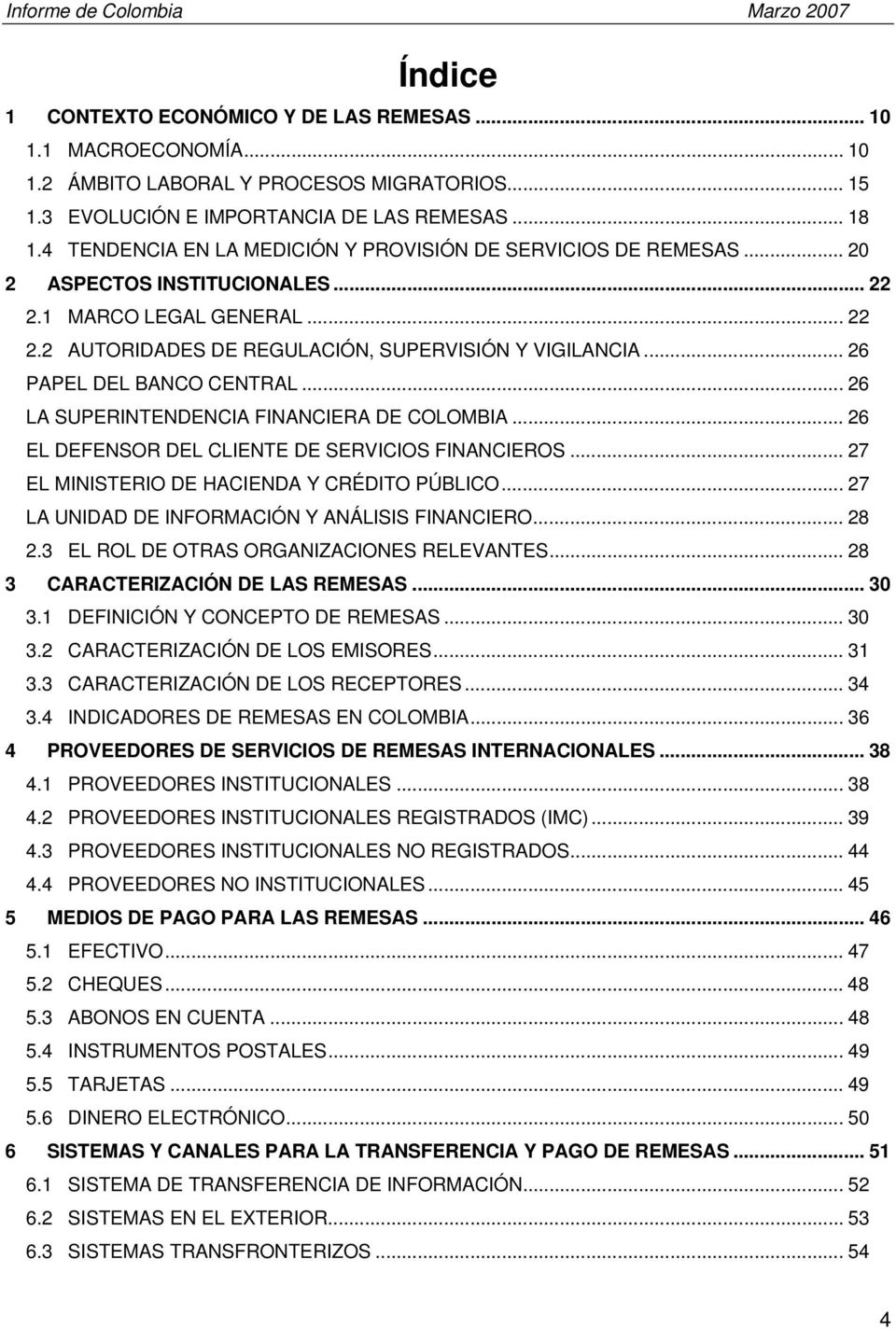 .. 26 PAPEL DEL BANCO CENTRAL... 26 LA SUPERINTENDENCIA FINANCIERA DE COLOMBIA... 26 EL DEFENSOR DEL CLIENTE DE SERVICIOS FINANCIEROS... 27 EL MINISTERIO DE HACIENDA Y CRÉDITO PÚBLICO.
