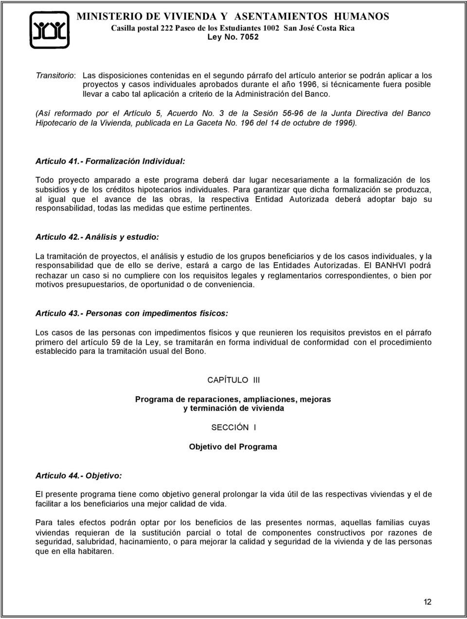 3 de la Sesión 56-96 de la Junta Directiva del Banco Hipotecario de la Vivienda, publicada en La Gaceta No. 196 del 14 de octubre de 1996). Artículo 41.