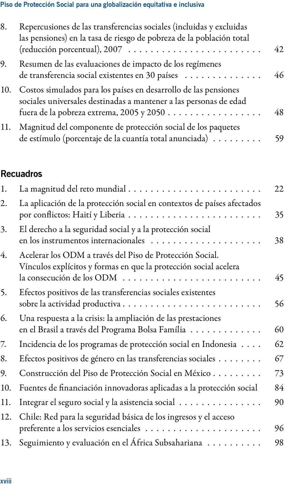 Resumen de las evaluaciones de impacto de los regímenes de transferencia social existentes en 30 países.............. 46 10.