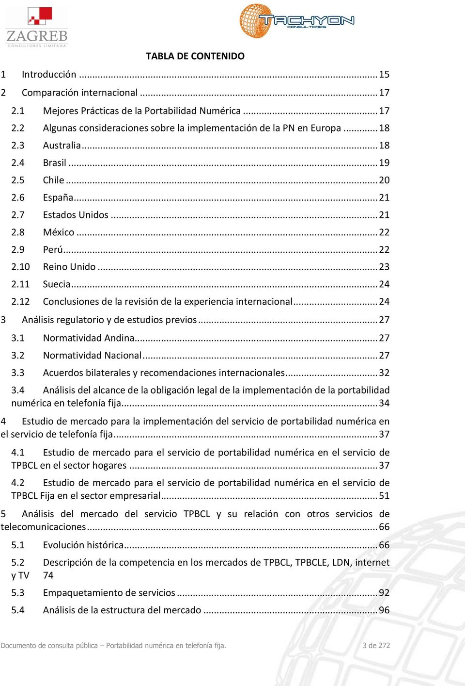 12 Conclusiones de la revisión de la experiencia internacional... 24 3 Análisis regulatorio y de estudios previos... 27 3.1 Normatividad Andina... 27 3.2 Normatividad Nacional... 27 3.3 Acuerdos bilaterales y recomendaciones internacionales.