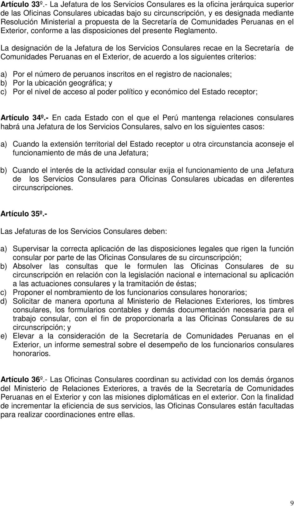 la Secretaría de Comunidades Peruanas en el Exterior, conforme a las disposiciones del presente Reglamento.