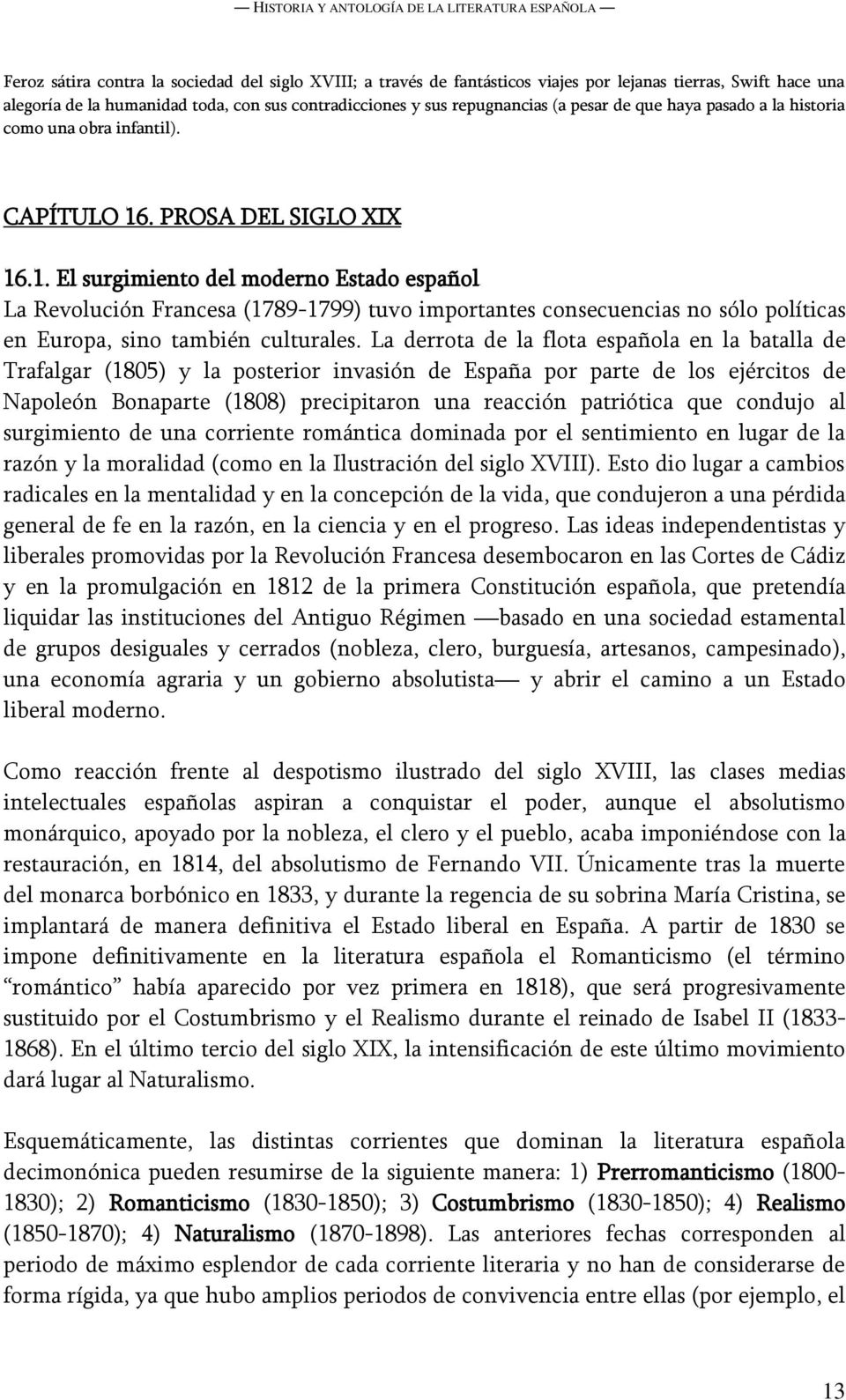 . PROSA DEL SIGLO XIX 16.1. El surgimiento del moderno Estado español La Revolución Francesa (1789-1799) tuvo importantes consecuencias no sólo políticas en Europa, sino también culturales.