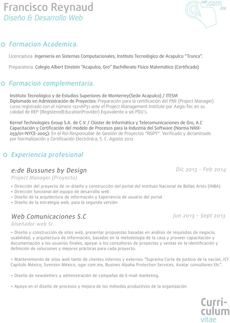 Instituto Tecnológico y de Estudios Superiores de Monterrey(Sede Acapulco) / ITESM Diplomado en Administración de Proyectos: Preparación para la certificación del PMI (Project Manager) curso