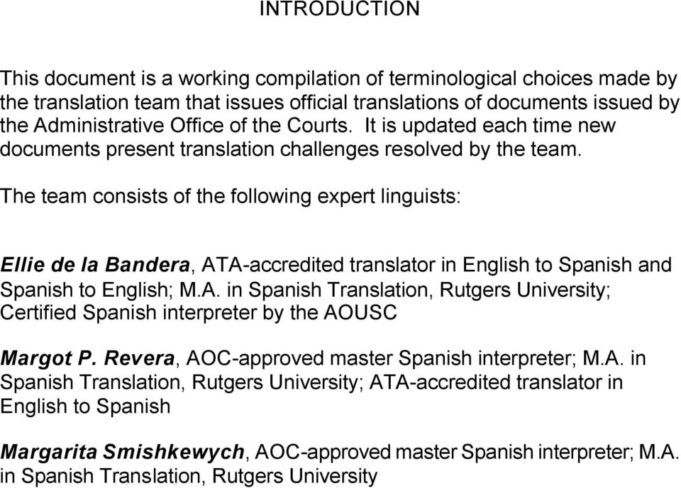 The team consists of the following expert linguists: Ellie de la Bandera, ATA-accredited translator in English to Spanish and Spanish to English; M.A. in Spanish Translation, Rutgers University; Certified Spanish interpreter by the AOUSC Margot P.