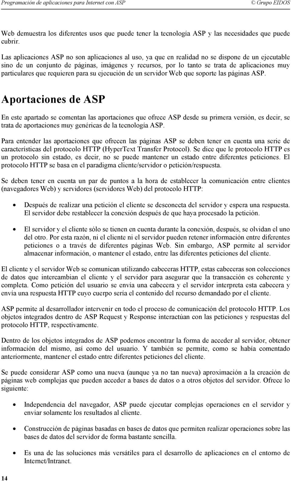 particulares que requieren para su ejecución de un servidor Web que soporte las páginas ASP.