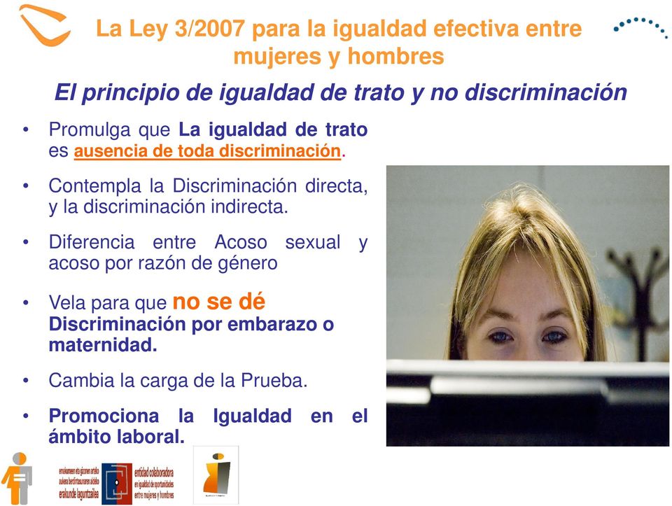 Contempla la Discriminación directa, y la discriminación indirecta.