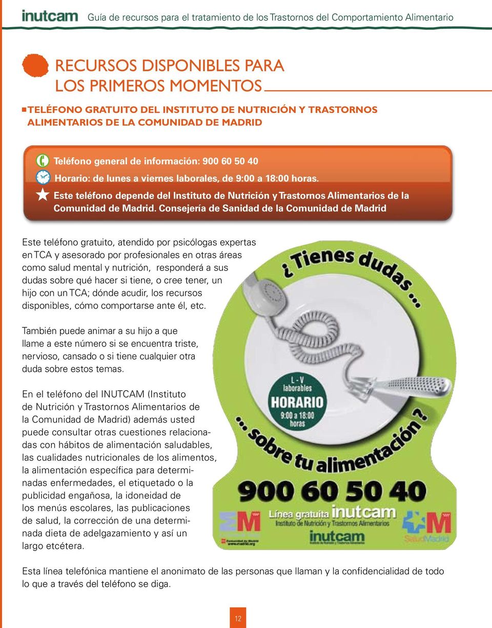 Este teléfoo depede del Istituto de Nutrició y Trastoros Alimetarios de la Comuidad de Madrid.