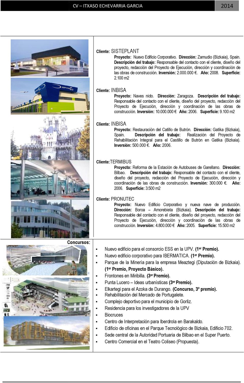 Descripción del trabajo: Realización del Proyecto de Rehabilitación Integral para el Castillo de Butrón en Gatika (Bizkaia). Inversión: 500.000. Año: 2006.