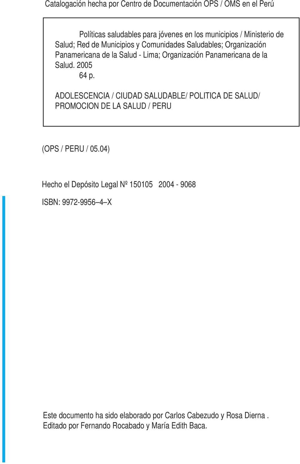 2005 64 p. ADOLESCENCIA / CIUDAD SALUDABLE/ POLITICA DE SALUD/ PROMOCION DE LA SALUD / PERU (OPS / PERU / 05.