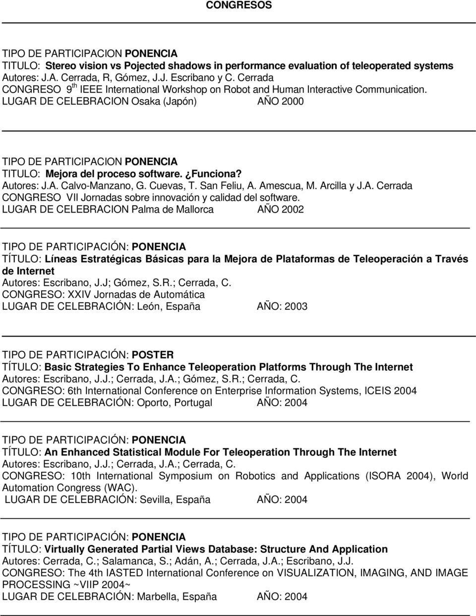 Cuevas, T. San Feliu, A. Amescua, M. Arcilla y J.A. Cerrada CONGRESO VII Jornadas sobre innovación y calidad del software.