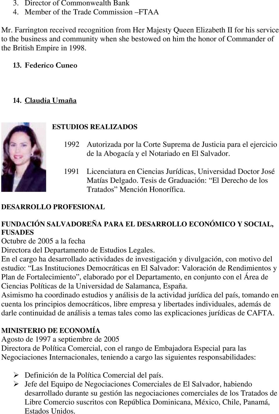 Federico Cuneo 14. Claudia Umaña ESTUDIOS REALIZADOS DESARROLLO PROFESIONAL 1992 Autorizada por la Corte Suprema de Justicia para el ejercicio de la Abogacía y el Notariado en El Salvador.