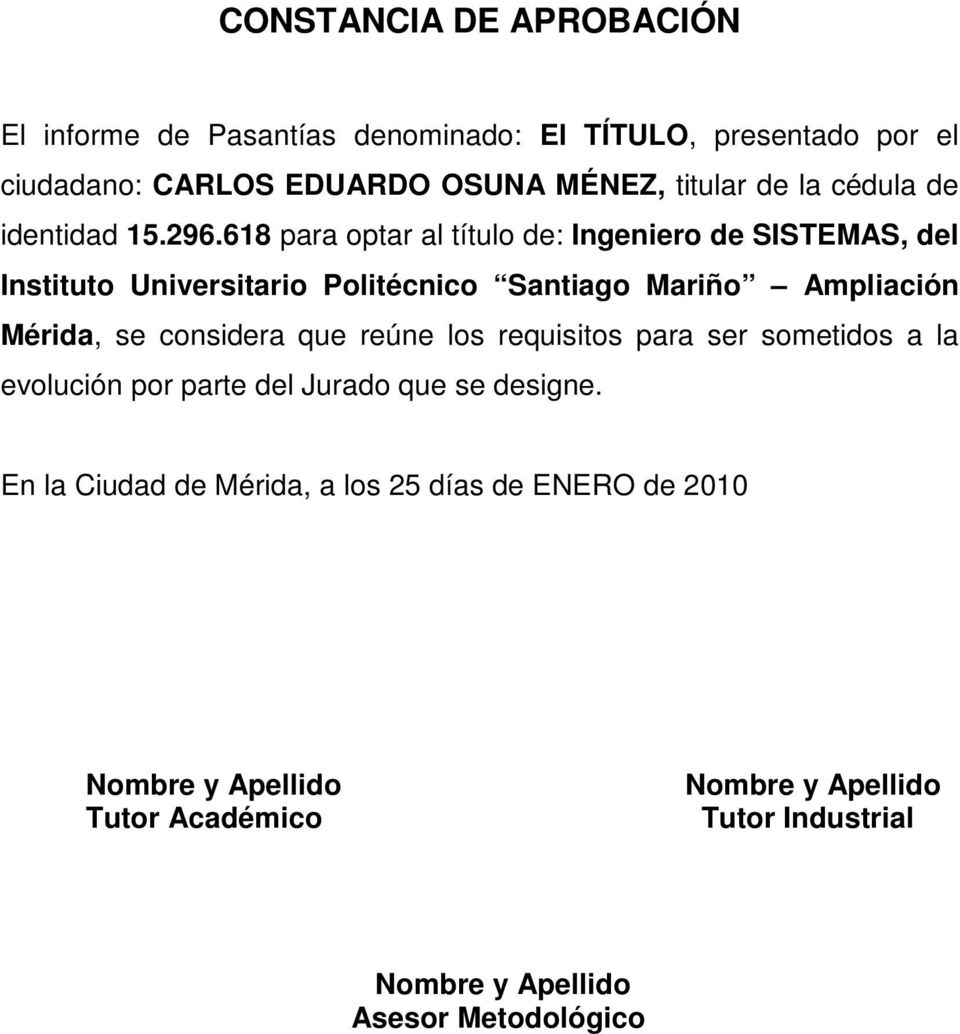 618 para optar al título de: Ingeniero de SISTEMAS, del Instituto Universitario Politécnico Santiago Mariño Ampliación Mérida, se considera