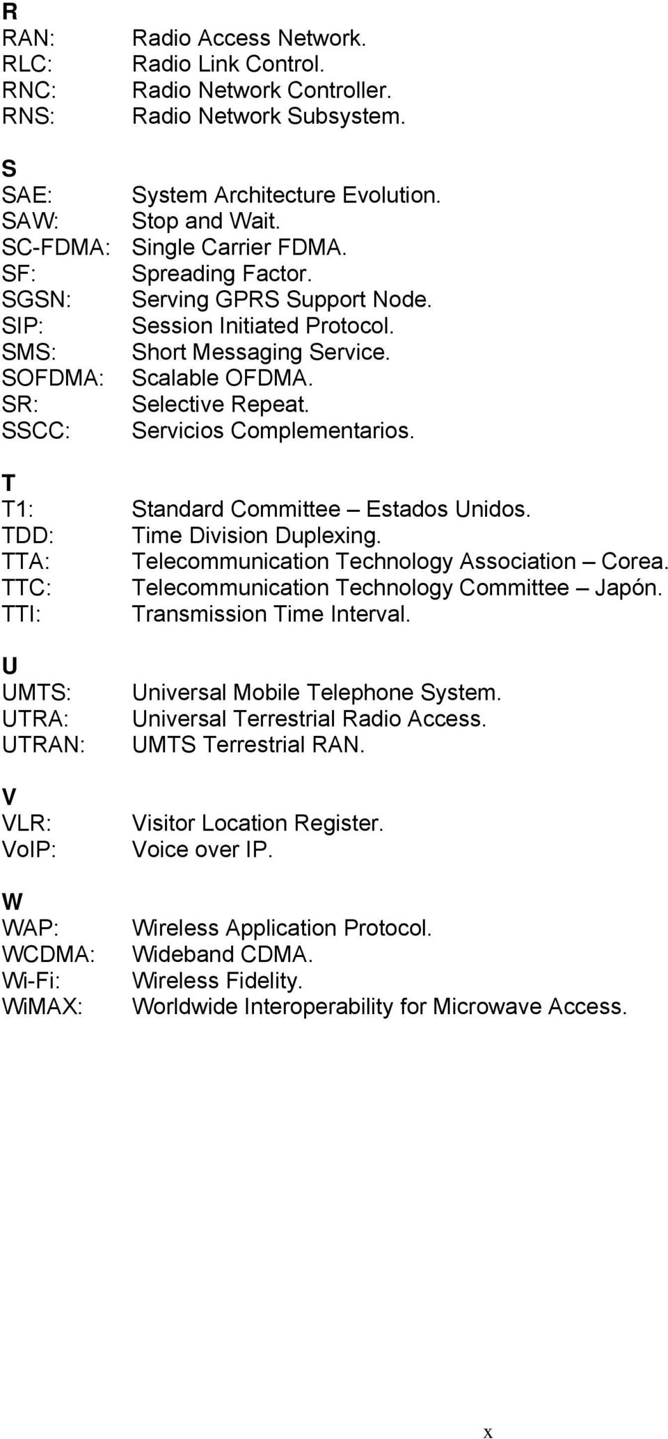SSCC: Servicios Complementarios. T T1: Standard Committee Estados Unidos. TDD: Time Division Duplexing. TTA: Telecommunication Technology Association Corea.