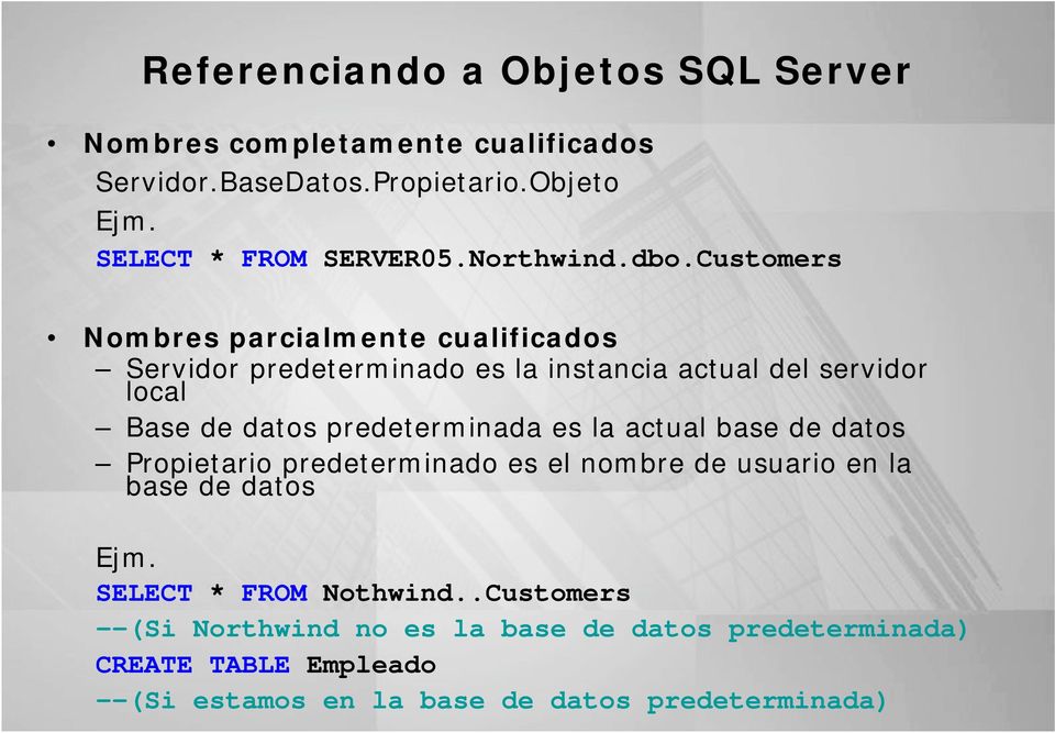 Customers Nombres parcialmente cualificados Servidor predeterminado es la instancia actual del servidor local Base de datos