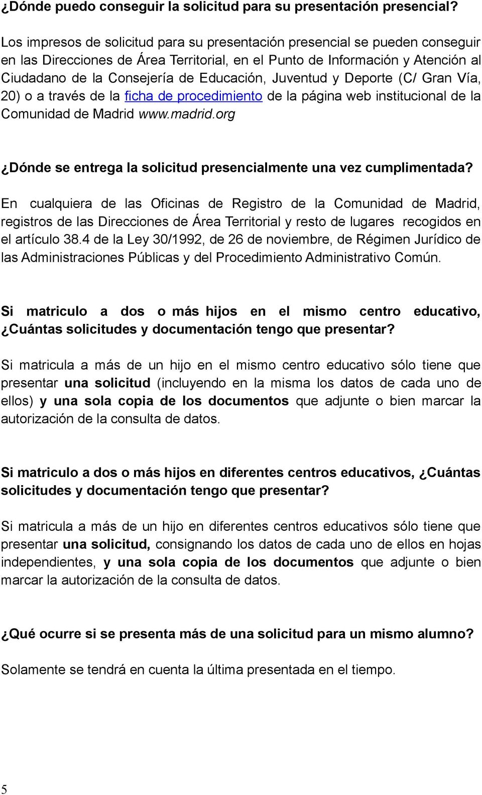 Juventud y Deporte (C/ Gran Vía, 20) o a través de la ficha de procedimiento de la página web institucional de la Comunidad de Madrid www.madrid.