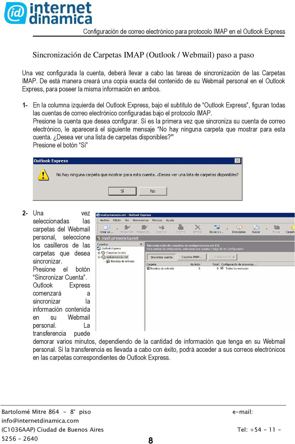 1- En la columna izquierda del Outlook Express, bajo el subtítulo de Outlook Express, figuran todas las cuentas de correo electrónico configuradas bajo el protocolo IMAP.