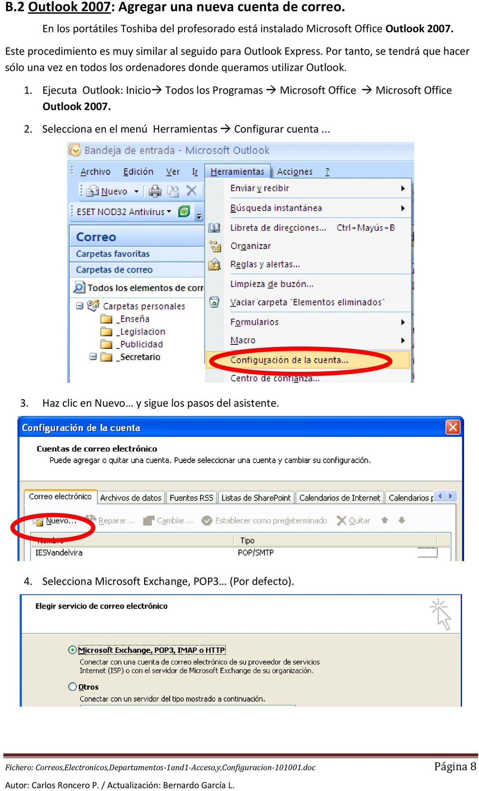 Por tanto, se tendrá que hacer sólo una vez en todos los ordenadores donde queramos utilizar Outlook. 1.