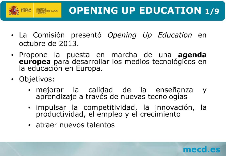 Propone la puesta en marcha de una agenda europea para desarrollar los medios tecnológicos en la educación en Europa.