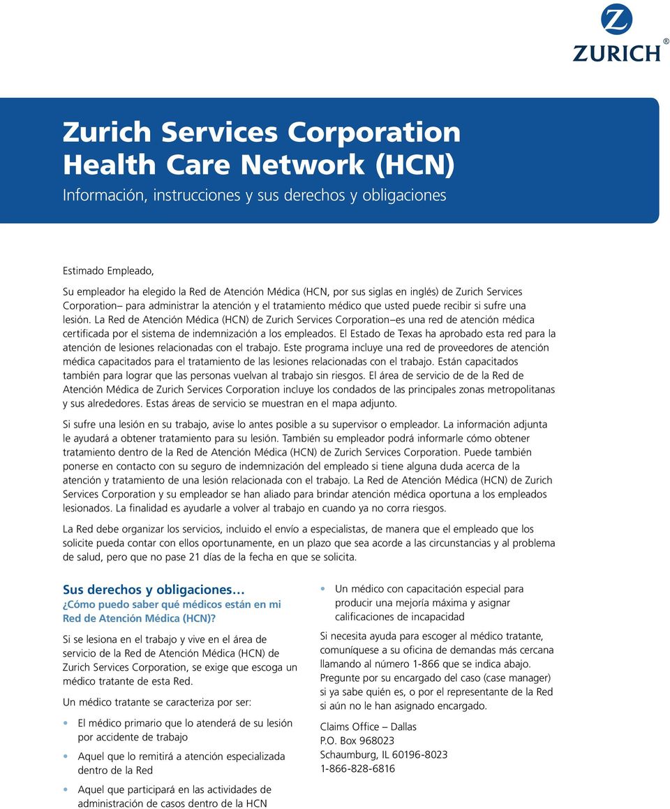 La Red de Atención Médica (HCN) de Zurich Services Corporation es una red de atención médica certificada por el sistema de indemnización a los empleados.