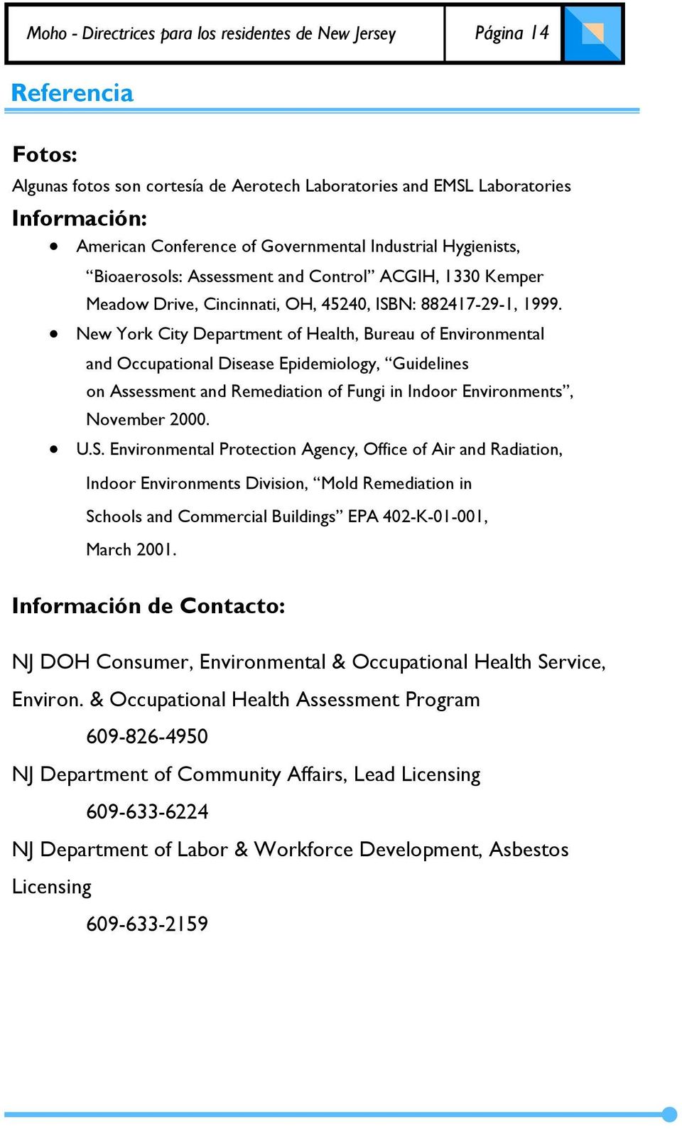 New York City Department of Health, Bureau of Environmental and Occupational Disease Epidemiology, Guidelines on Assessment and Remediation of Fungi in Indoor Environments, November 2000. U.S.