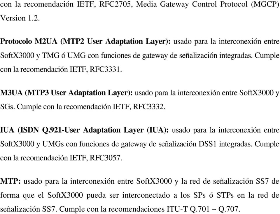 921-User Adaptation Layer (IUA): usado para la interconexión entre SoftX3000 y UMGs con funciones de gateway de señalización DSS1 integradas. Cumple con la recomendación IETF, RFC3057.