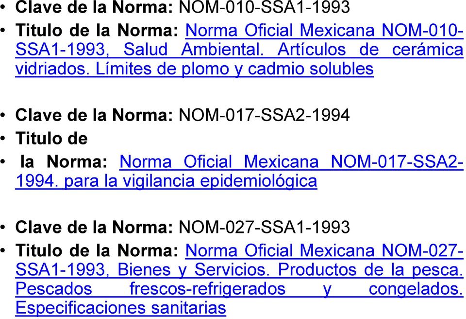 Límites de plomo y cadmio solubles Clave de la Norma: NOM-017-SSA2-1994 Titulo de la Norma: Norma Oficial Mexicana NOM-017-SSA2-1994.