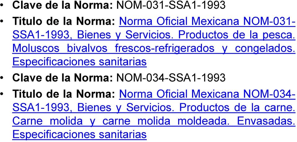 Especificaciones sanitarias Clave de la Norma: NOM-034-SSA1-1993 Titulo de la Norma: Norma Oficial Mexicana