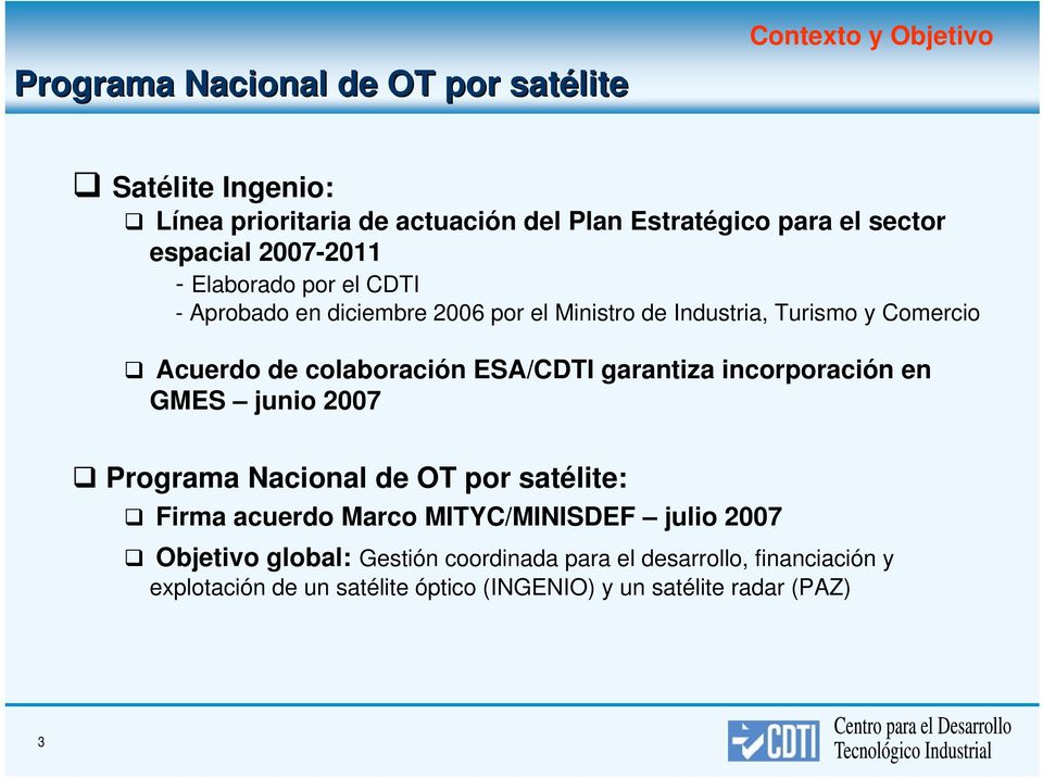 colaboración ESA/CDTI garantiza incorporación en GMES junio 2007 Programa Nacional de OT por satélite: Firma acuerdo Marco MITYC/MINISDEF