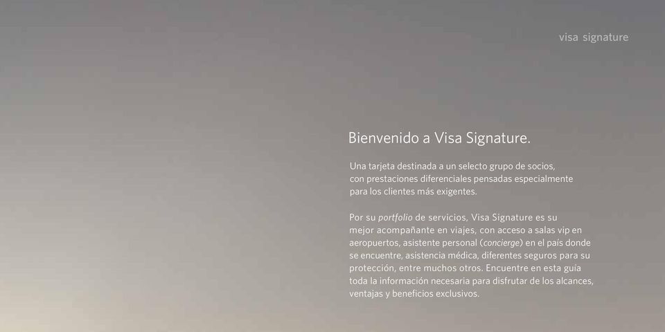 Por su portfolio de servicios, Visa Signature es su mejor acompañante en viajes, con acceso a salas vip en aeropuertos, asistente personal