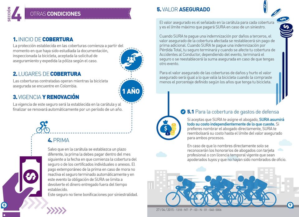 aseguramiento y expedida la póliza según el caso. 2. LUGARES DE COBERTURA Las coberturas contratadas operan mientras la bicicleta asegurada se encuentre en Colombia. 3.