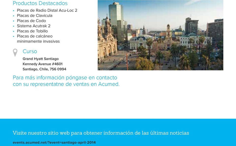 Santiago, Chile, 756 0994 Para más información póngase en contacto con su representatne de ventas en Acumed.