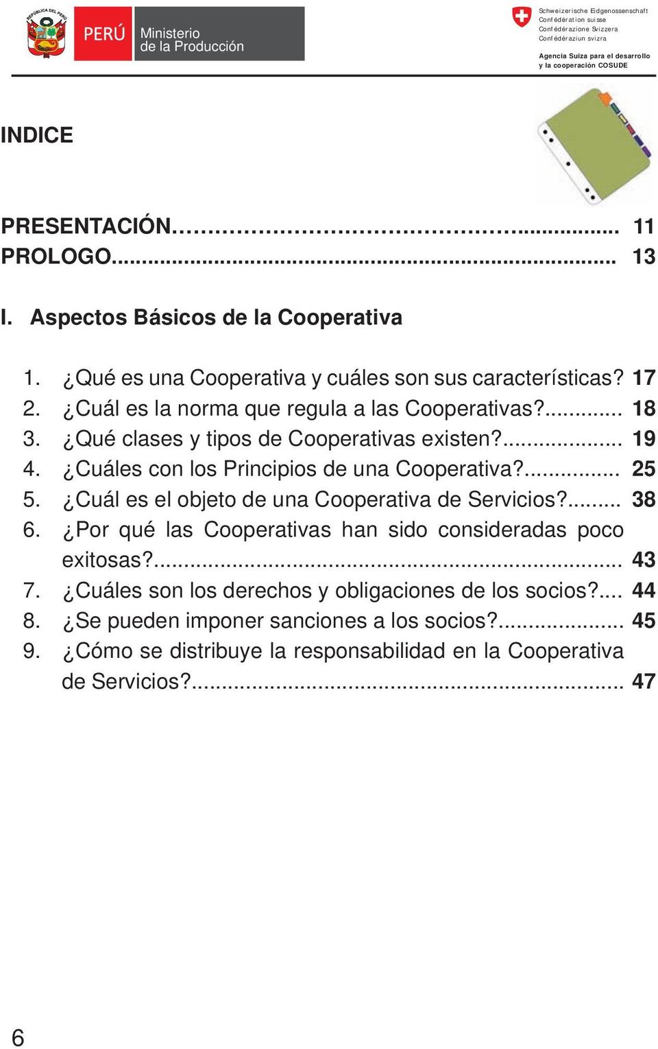 Cuál es el objeto de una Cooperativa de Servicios?... 6. Por qué las Cooperativas han sido consideradas poco exitosas?... 7.