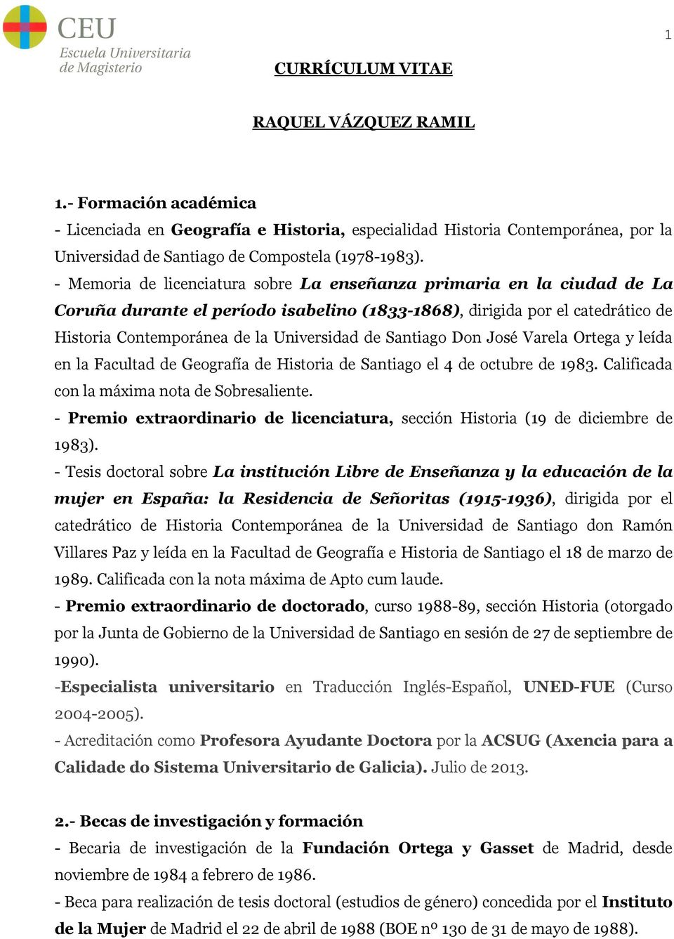 Santiago Don José Varela Ortega y leída en la Facultad de Geografía de Historia de Santiago el 4 de octubre de 1983. Calificada con la máxima nota de Sobresaliente.