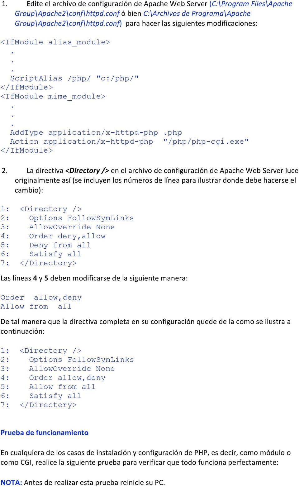 application/x-httpd-php "/php/php-cgiexe" 2 Ladirectiva<Directory/>enelarchivodeconfiguracióndeApacheWebServerluce originalmenteasí(seincluyenlosnúmerosdelíneaparailustrardondedebehacerseel cambio):