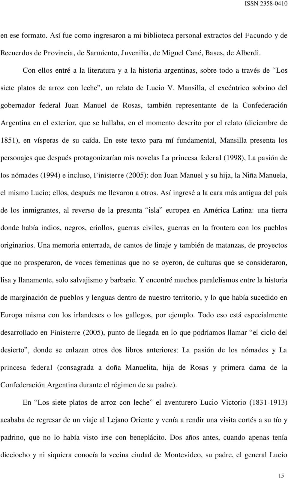 Mansilla, el excéntrico sobrino del gobernador federal Juan Manuel de Rosas, también representante de la Confederación Argentina en el exterior, que se hallaba, en el momento descrito por el relato