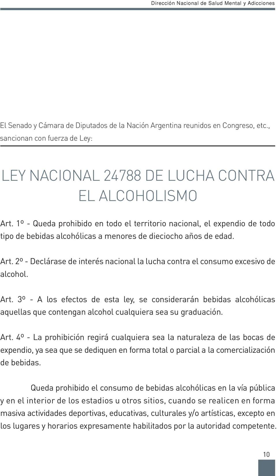 2º - Declárase de interés nacional la lucha contra el consumo excesivo de alcohol. Art.