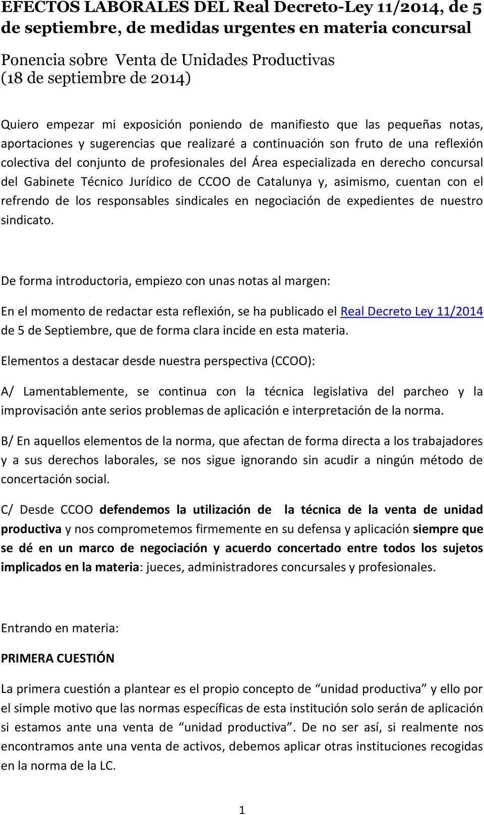 especializada en derecho concursal del Gabinete Técnico Jurídico de CCOO de Catalunya y, asimismo, cuentan con el refrendo de los responsables sindicales en negociación de expedientes de nuestro