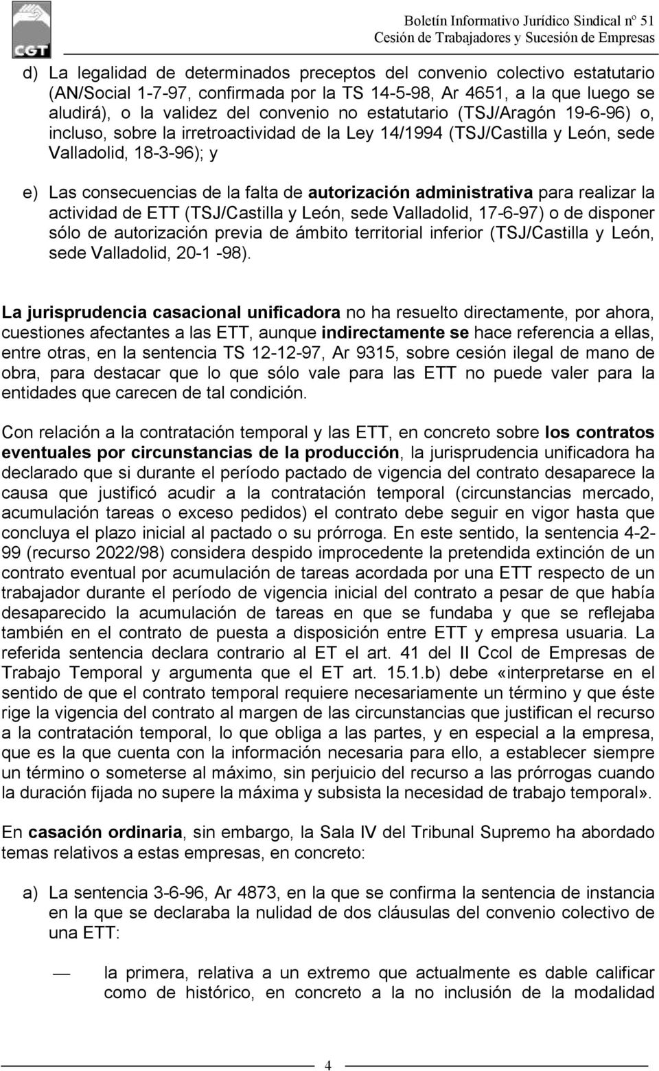 administrativa para realizar la actividad de ETT (TSJ/Castilla y León, sede Valladolid, 17-6-97) o de disponer sólo de autorización previa de ámbito territorial inferior (TSJ/Castilla y León, sede