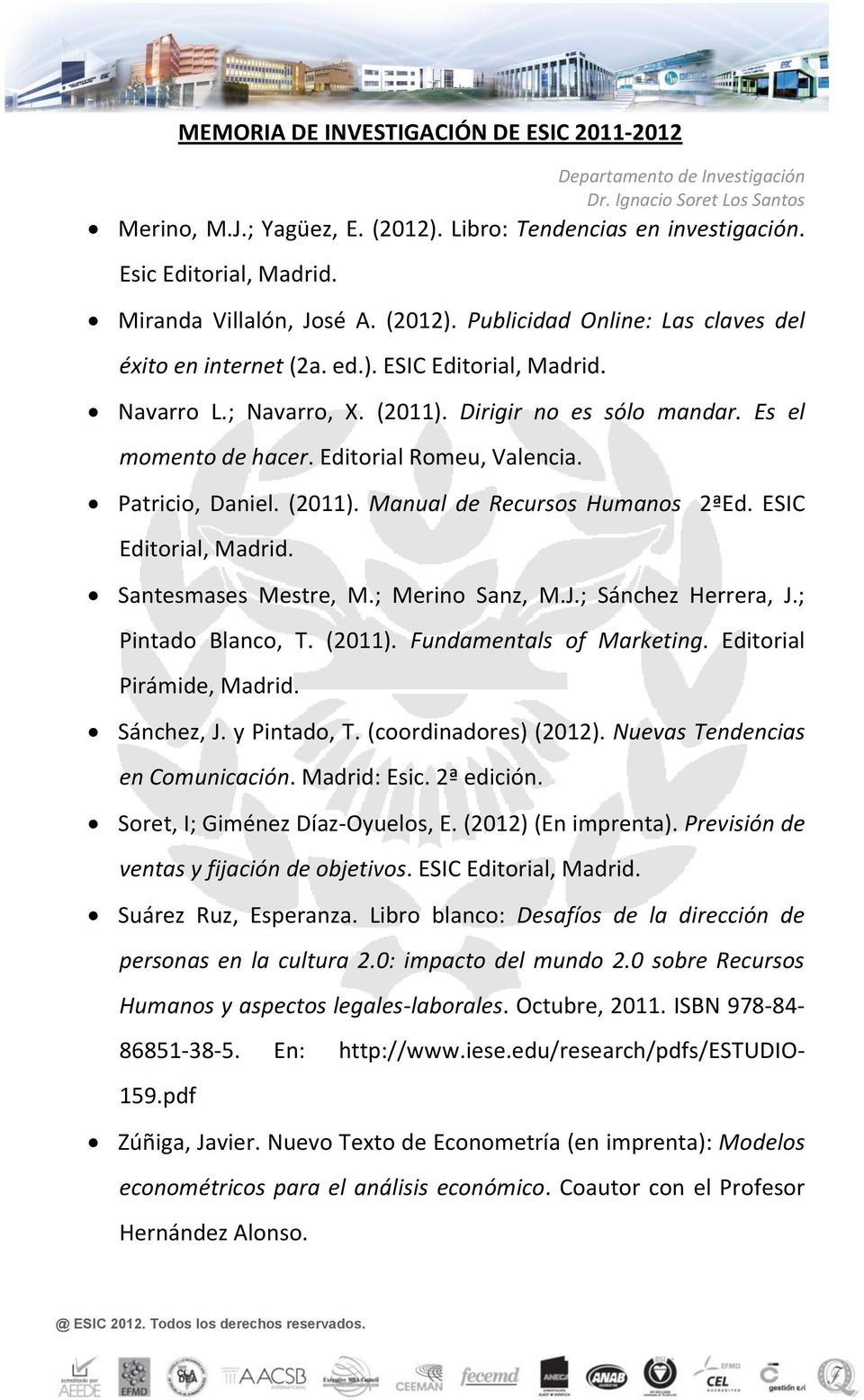 Santesmases Mestre, M.; Merino Sanz, M.J.; Sánchez Herrera, J.; Pintado Blanco, T. (2011). Fundamentals of Marketing. Editorial Pirámide, Madrid. Sánchez, J. y Pintado, T. (coordinadores) (2012).