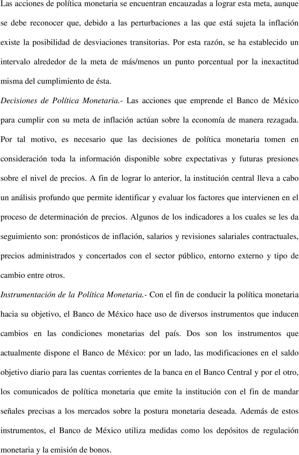 Decisiones de Política Monetaria.- Las acciones que emprende el Banco de México para cumplir con su meta de inflación actúan sobre la economía de manera rezagada.