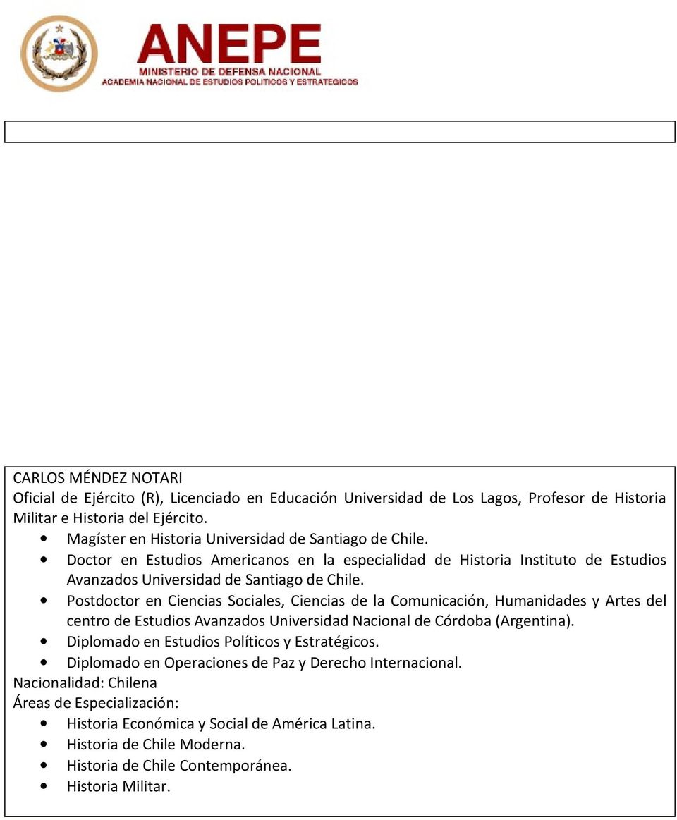 Postdoctor en Ciencias Sociales, Ciencias de la Comunicación, Humanidades y Artes del centro de Estudios Avanzados Universidad Nacional de Córdoba (Argentina).