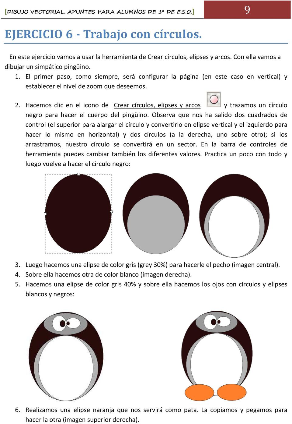 Hacemos clic en el icono de Crear círculos, elipses y arcos y trazamos un círculo negro para hacer el cuerpo del pingüino.
