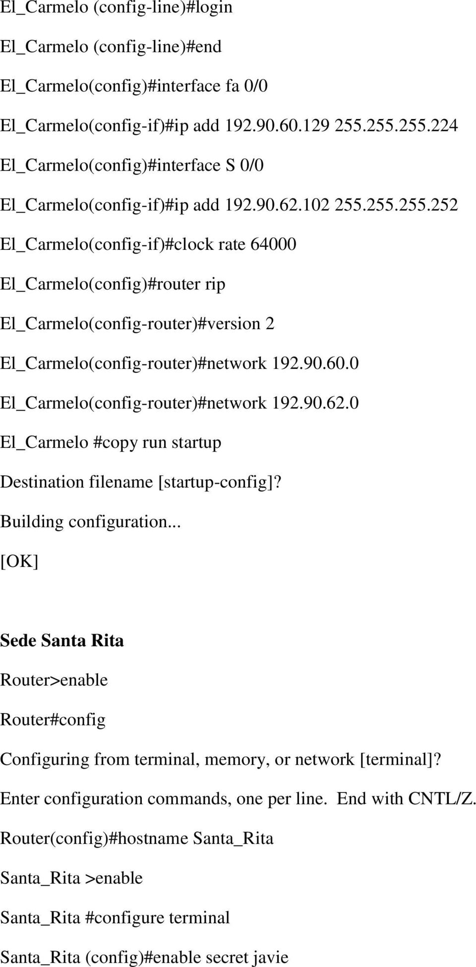 90.60.0 El_Carmelo(config-router)#network 192.90.62.0 El_Carmelo #copy run startup Destination filename [startup-config]? Building configuration.