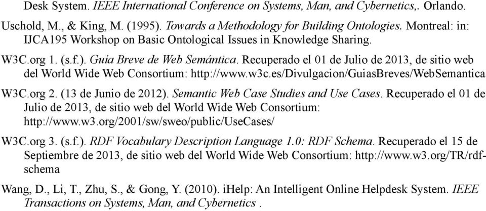 Recuperado el 01 de Julio de 2013, de sitio web del World Wide Web Consortium: http://www.w3c.es/divulgacion/guiasbreves/websemantica W3C.org 2. (13 de Junio de 2012).