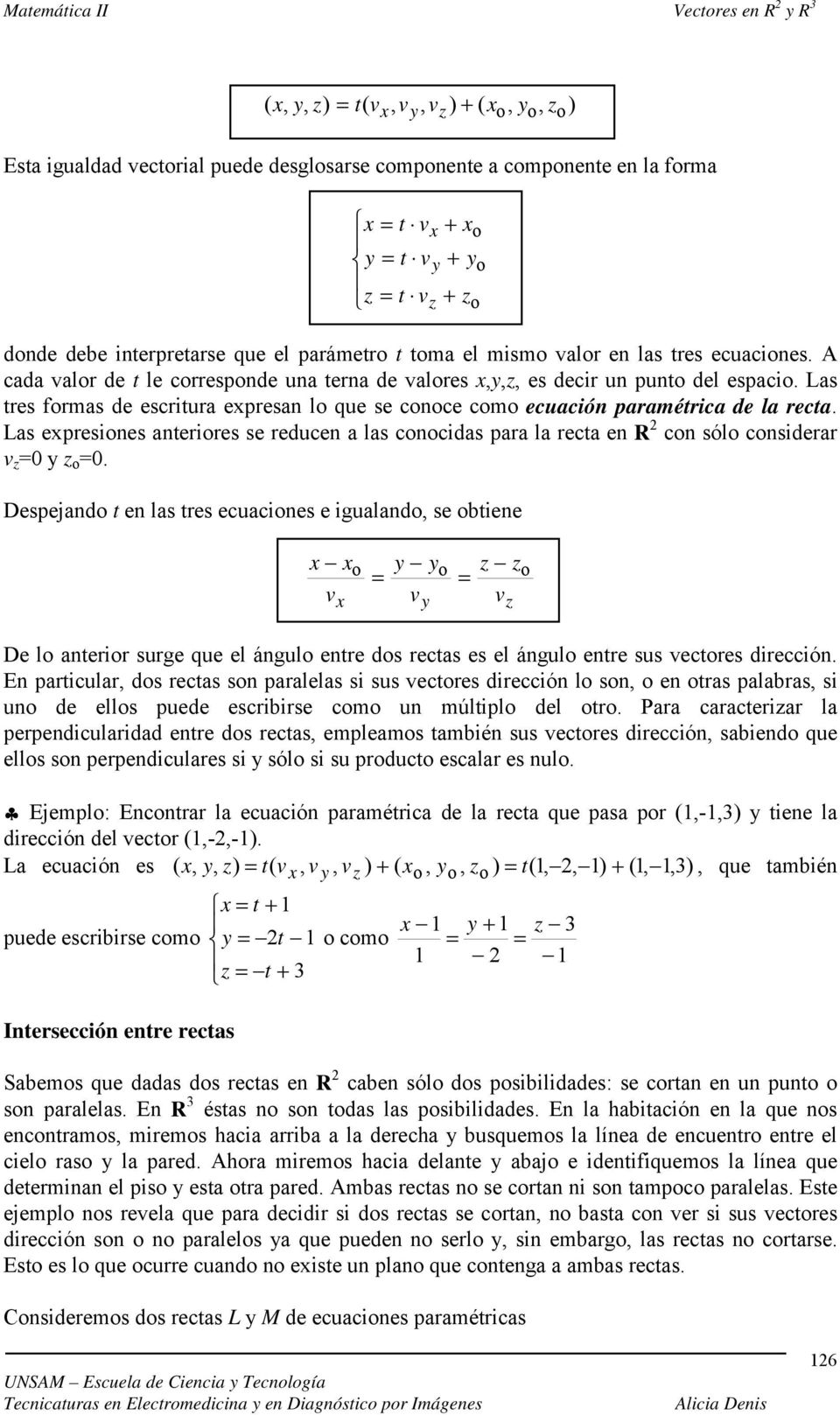 Ls epresiones nteriores se reducen ls conocids pr l rect en R con sólo considerr v o.