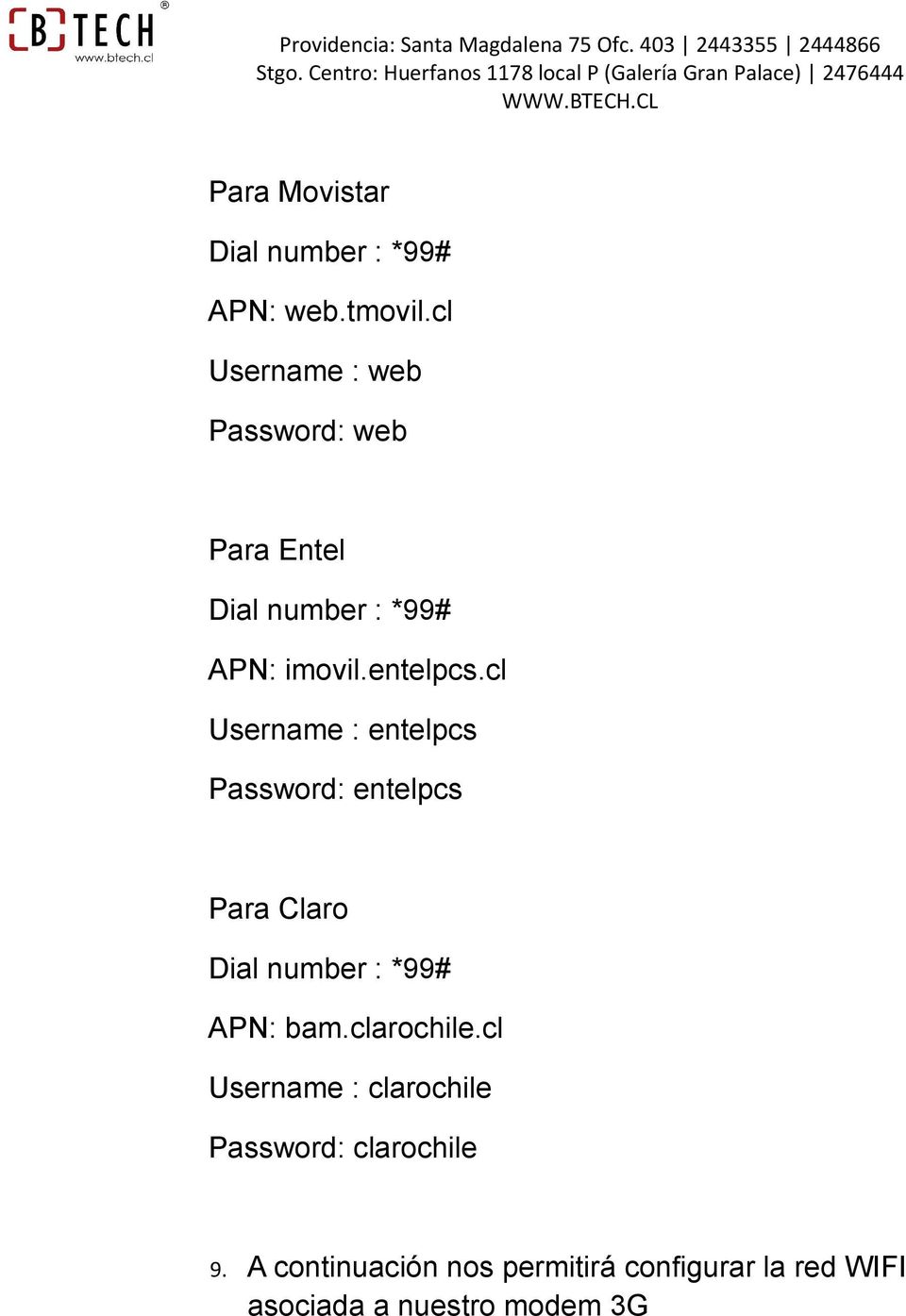 cl Username : web Password: web Para Entel Dial number : *99# APN: imovil.entelpcs.