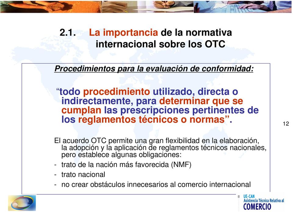 12 El acuerdo OTC permite una gran flexibilidad en la elaboración, la adopción y la aplicación de reglamentos técnicos nacionales, pero